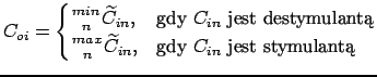 $\displaystyle C_{oi} = \begin{cases}\genfrac{}{}{0pt}{}{min}{n} \widetilde{C}_{...
...{max}{n} \widetilde{C}_{in}, & \text{gdy $C_{in}$ jest stymulant�} \end{cases}$